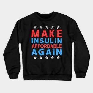 Make Insulin Affordable Again - Diabetic tshirt 2 Crewneck Sweatshirt